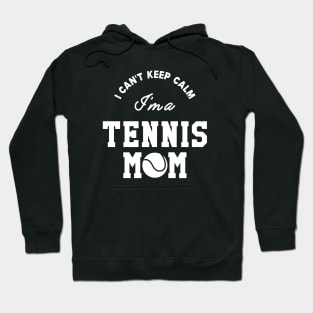 Tennis Mom - I can't keep calm I'm a tennis mom Hoodie